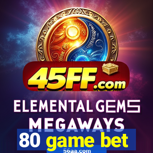 80 game bet